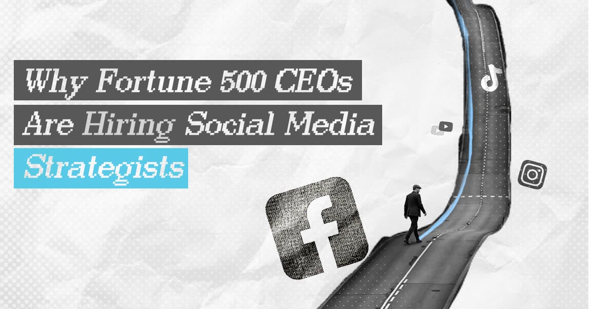 Why Fortune 500 CEOs Are Hiring Social Media Strategists