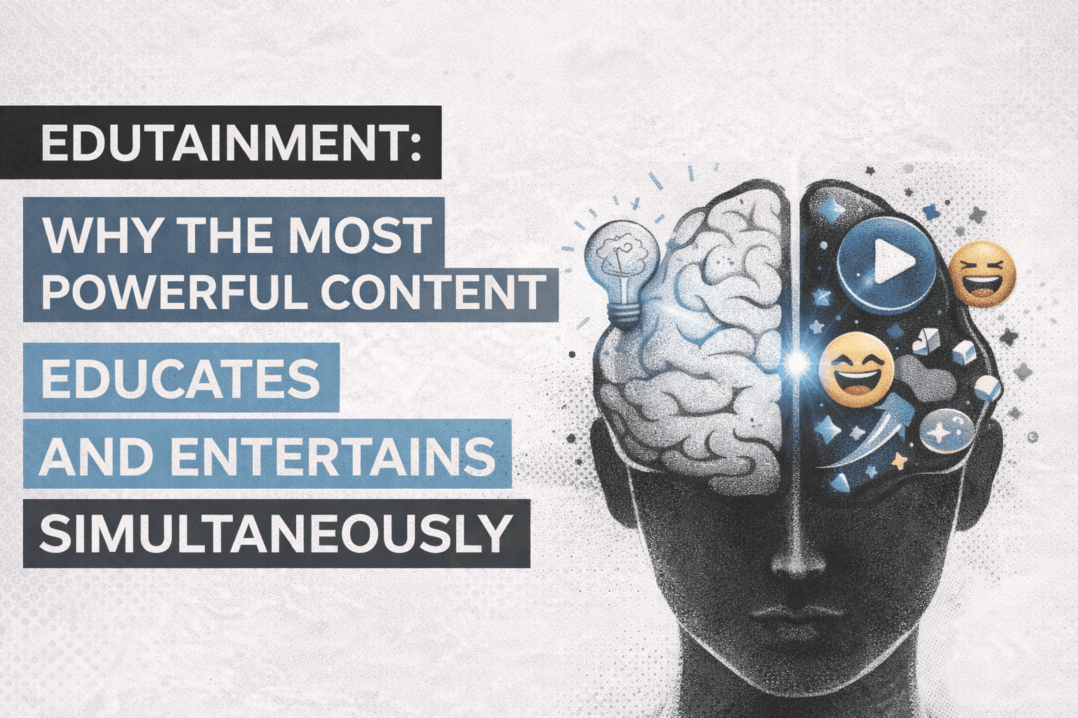 Edutainment: Why the Most Powerful Content Educates and Entertains Simultaneously