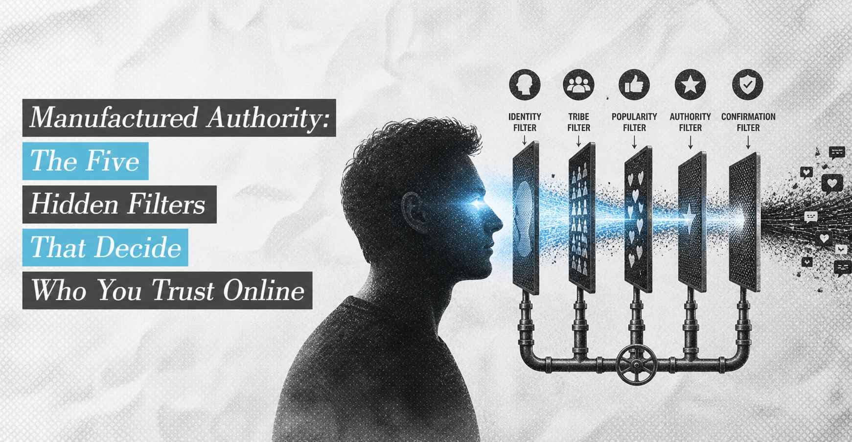 Manufactured Authority: The Five Hidden Filters That Decide Who You Trust Online